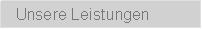 Textfeld: Unsere Leistungen